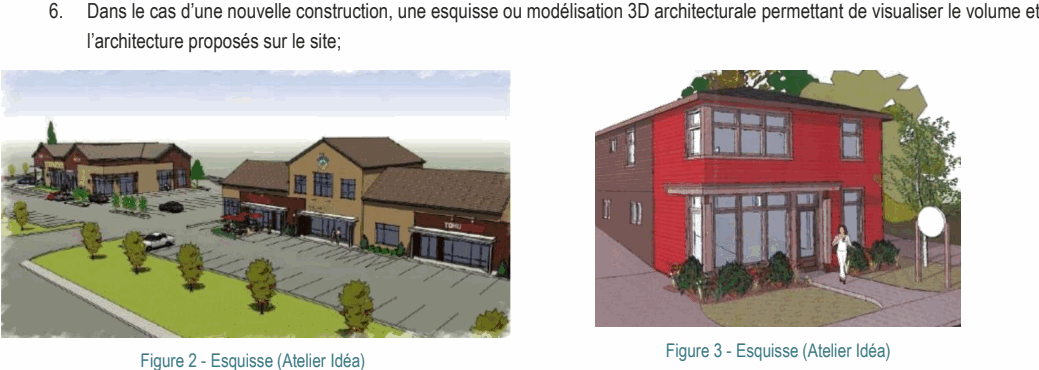 6. Dans le cas d’une nouvelle construction, une esquisse ou modélisation 3D architecturale permettant de visualiser le volume et l’architecture proposés sur le site; Figure 3 - Esquisse (Atelier Idéa) Figure 2 - Esquisse (Atelier Idéa)